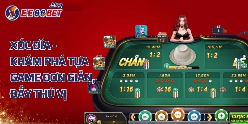 Xóc Đĩa – Khám Phá Tựa Game Đơn Giản, Đầy Thú Vị Tại Ee88